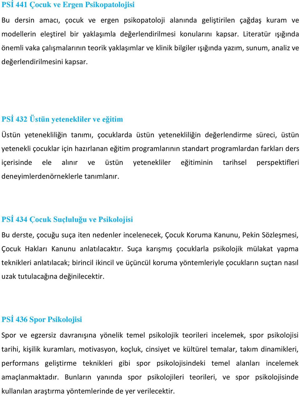 PSİ 432 Üstün yetenekliler ve eğitim Üstün yetenekliliğin tanımı, çocuklarda üstün yetenekliliğin değerlendirme süreci, üstün yetenekli çocuklar için hazırlanan eğitim programlarının standart