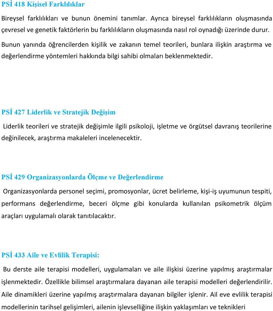 Bunun yanında öğrencilerden kişilik ve zakanın temel teorileri, bunlara ilişkin araştırma ve değerlendirme yöntemleri hakkında bilgi sahibi olmaları beklenmektedir.