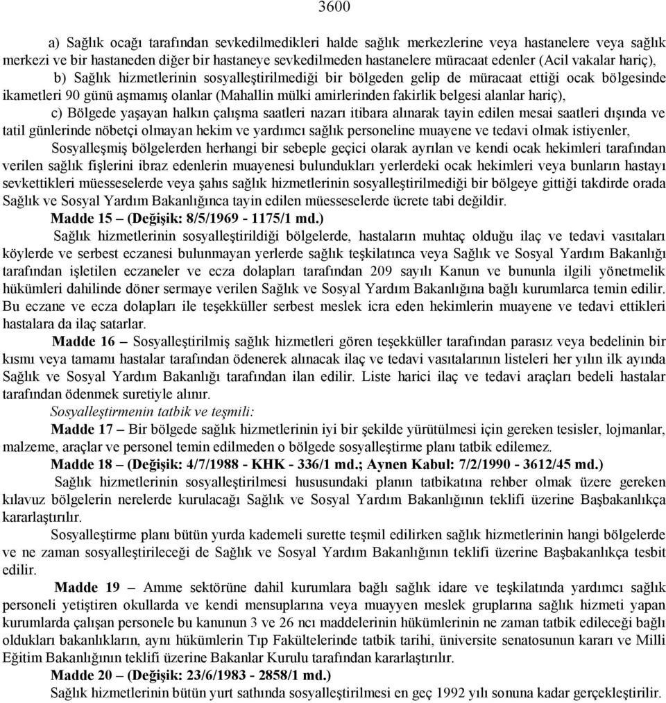 alanlar hariç), c) Bölgede yaşayan halkın çalışma saatleri nazarı itibara alınarak tayin edilen mesai saatleri dışında ve tatil günlerinde nöbetçi olmayan hekim ve yardımcı sağlık personeline muayene