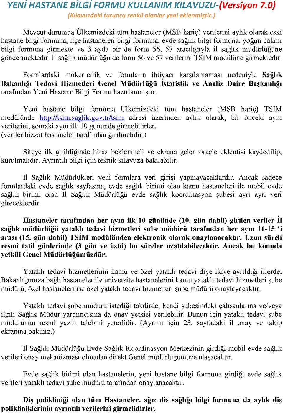 girmekte ve 3 ayda bir de form 56, 57 aracılığıyla il sağlık müdürlüğüne göndermektedir. Ġl sağlık müdürlüğü de form 56 ve 57 verilerini TSĠM modülüne girmektedir.