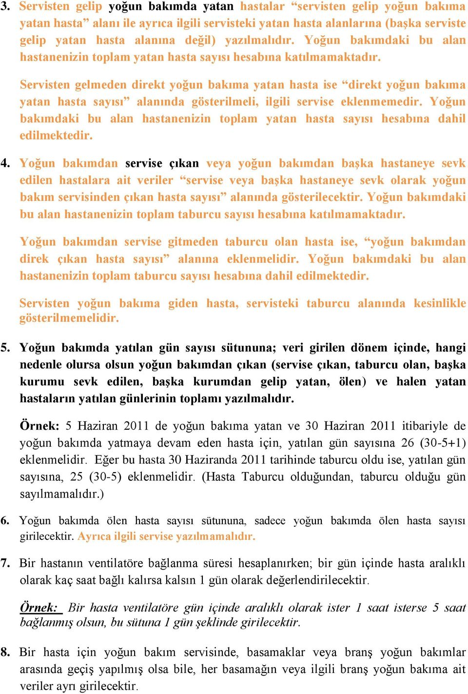 Servisten gelmeden direkt yoğun bakıma yatan hasta ise direkt yoğun bakıma yatan hasta sayısı alanında gösterilmeli, ilgili servise eklenmemedir.