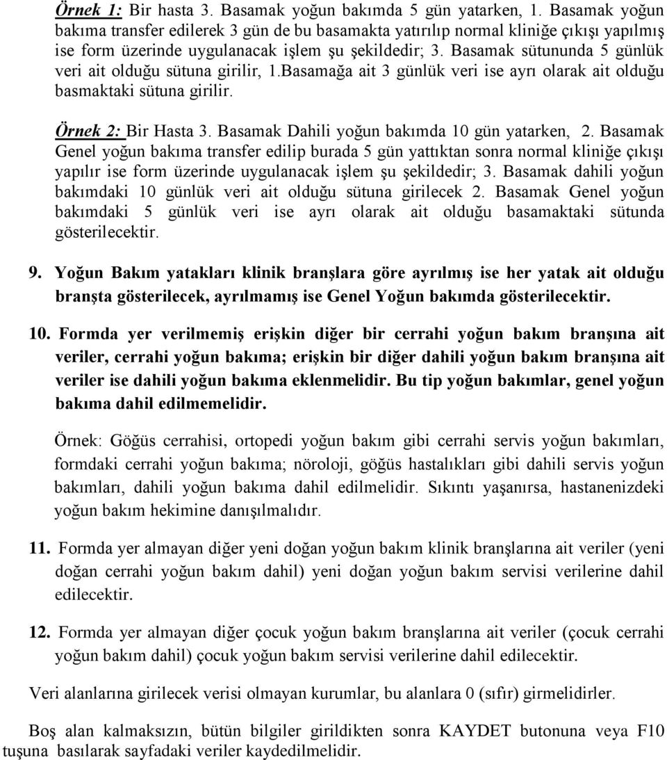 Basamak sütununda 5 günlük veri ait olduğu sütuna girilir, 1.Basamağa ait 3 günlük veri ise ayrı olarak ait olduğu basmaktaki sütuna girilir. Örnek 2: Bir Hasta 3.