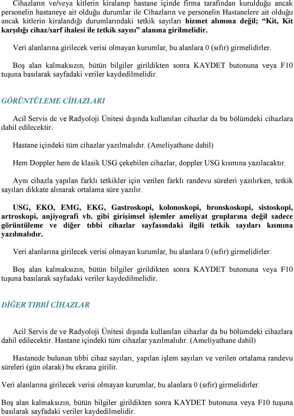 Veri alanlarına girilecek verisi olmayan kurumlar, bu alanlara 0 (sıfır) girmelidirler.