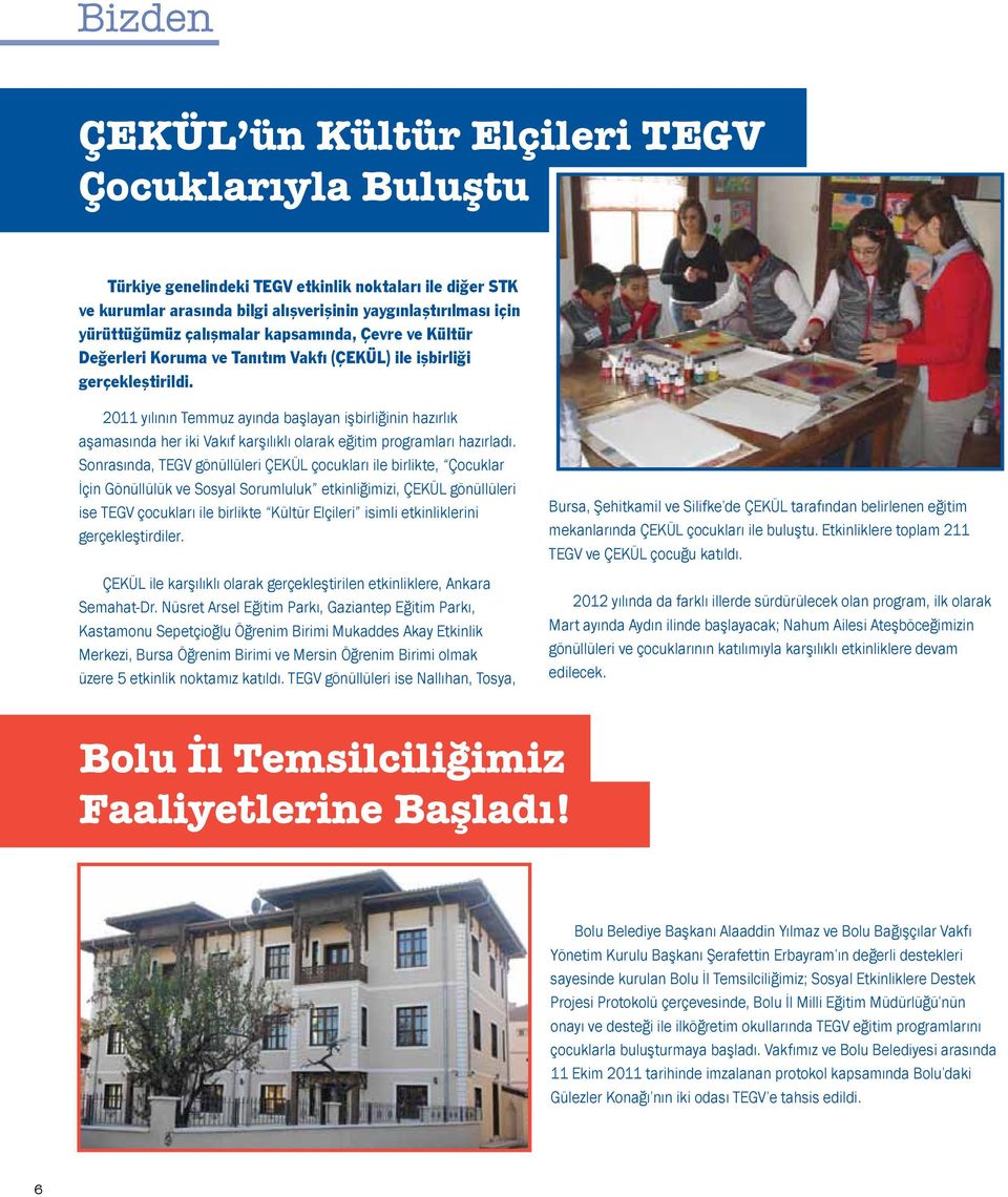 2011 yılının Temmuz ayında başlayan işbirliğinin hazırlık aşamasında her iki Vakıf karşılıklı olarak eğitim programları hazırladı.