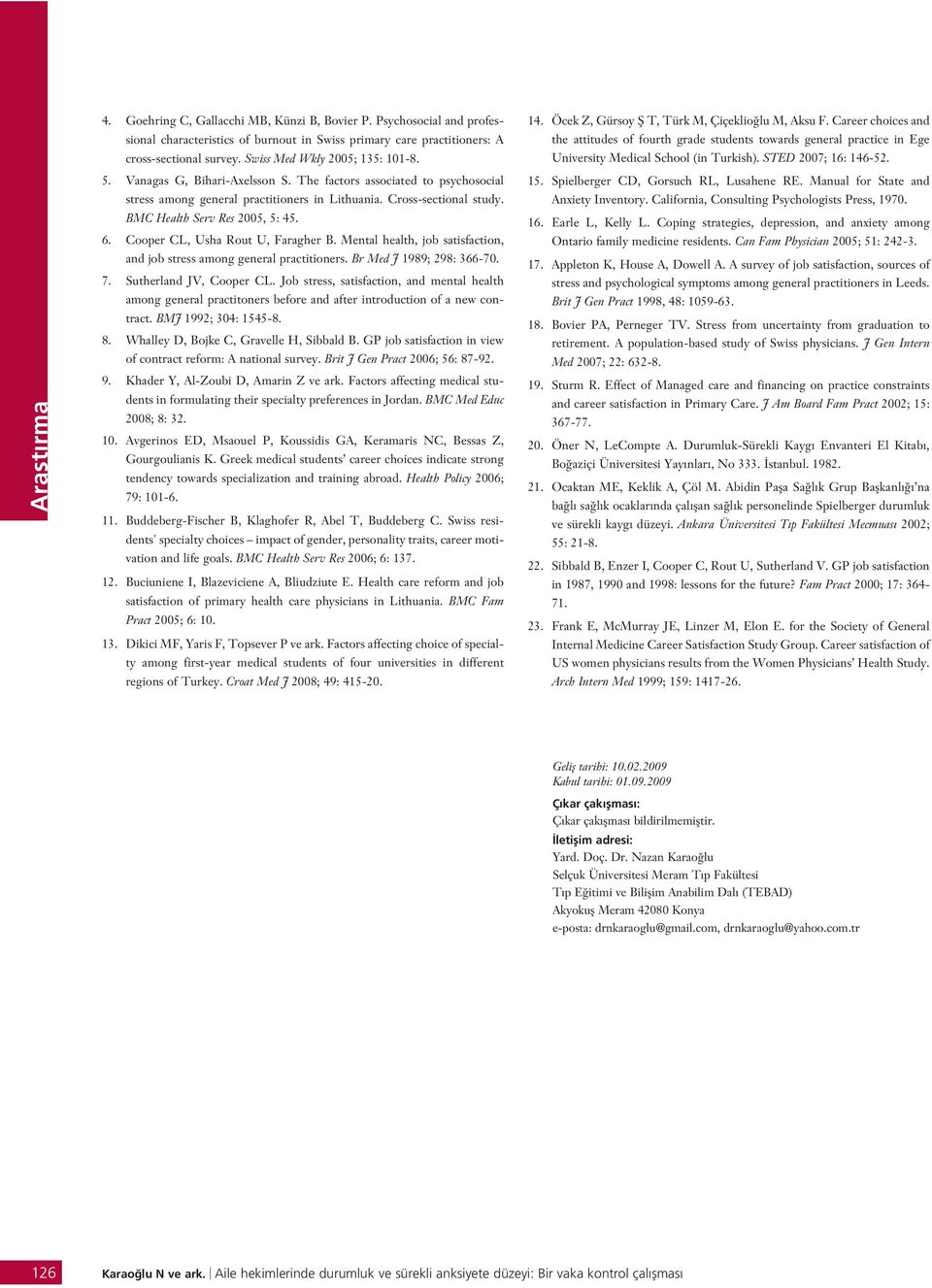 Cooper CL, Usha Rout U, Faragher B. Mental health, job satisfaction, and job stress among general practitioners. Br Med J 1989; 298: 366-70. 7. Sutherland JV, Cooper CL.