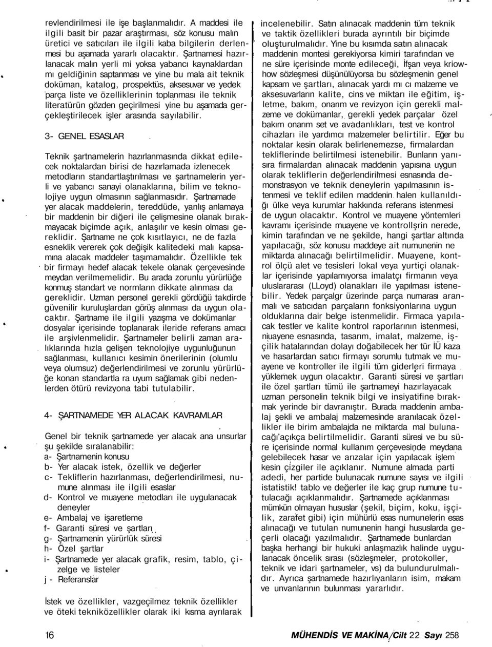 toplanması ile teknik literatürün gözden geçirilmesi yine bu aşamada gerçekleştirilecek işler arasında sayılabilir.