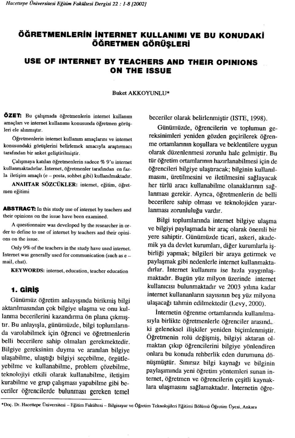 Öğretmenlerin inrnet kullanım amaçlarını ve inrnet konusundaki görüşlerini belirlemek amacıyla araştırmacı tarafından bir anket geliştirilmiştir.