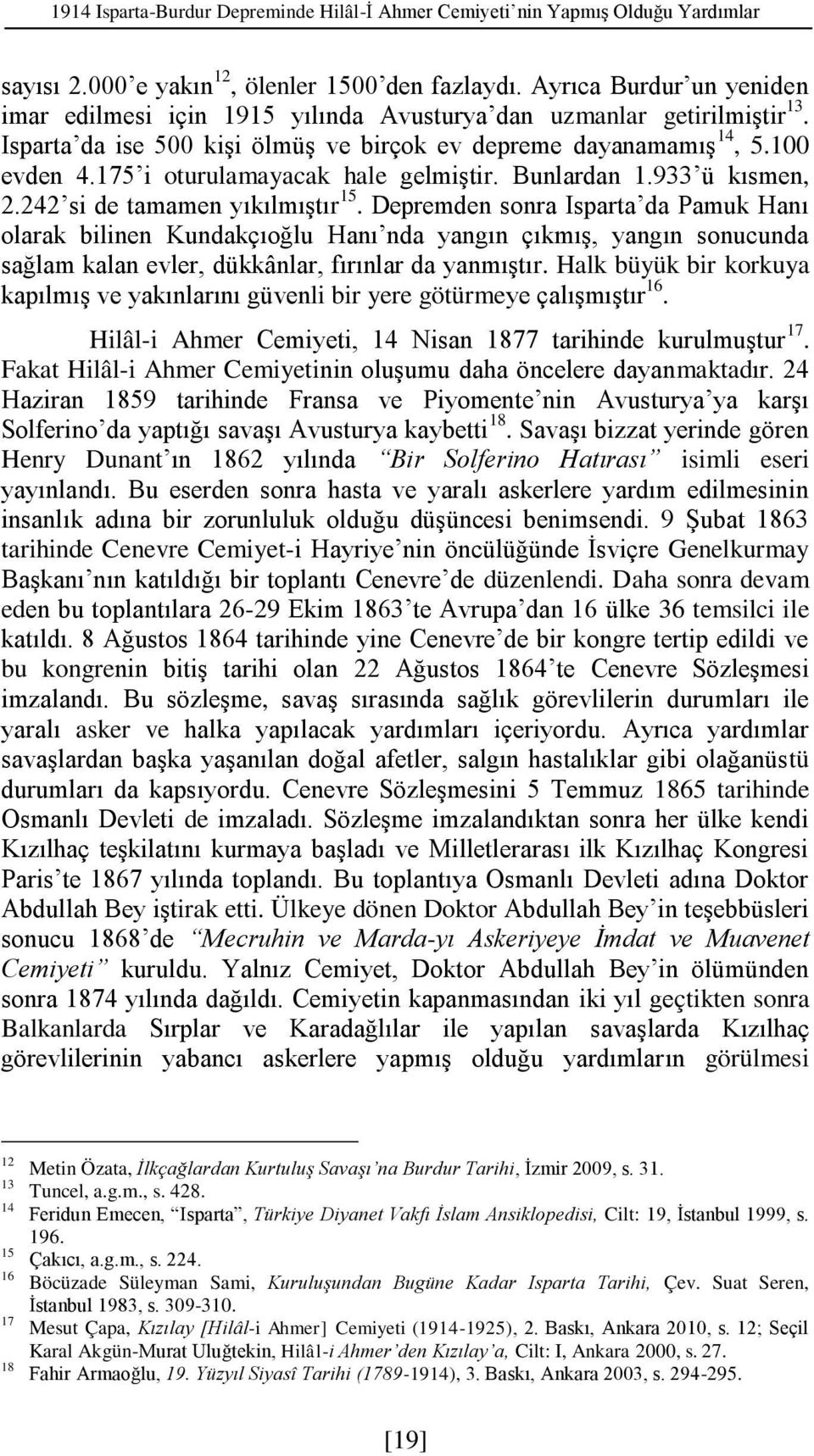 175 i oturulamayacak hale gelmiştir. Bunlardan 1.933 ü kısmen, 2.242 si de tamamen yıkılmıştır 15.