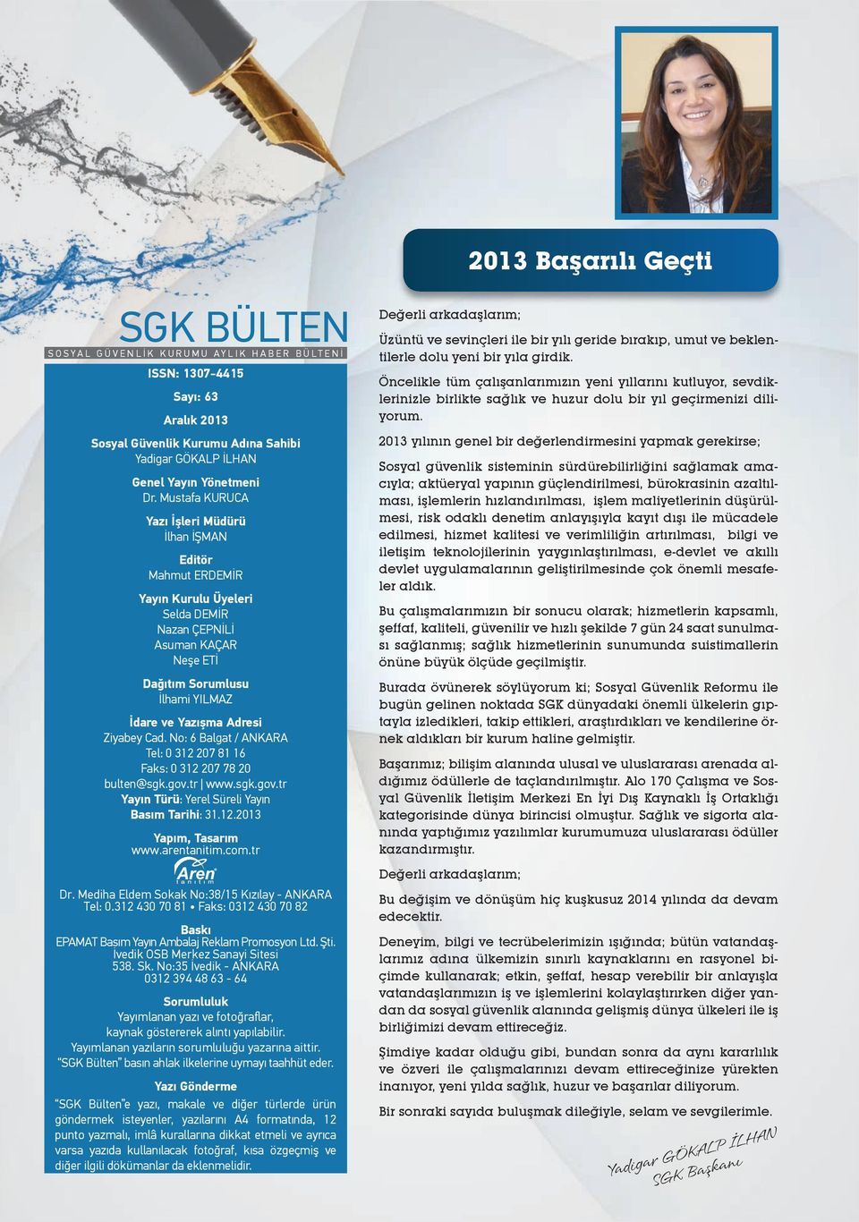 Ziyabey Cad. No: 6 Balgat / ANKARA Tel: 0 312 207 81 16 Faks: 0 312 207 78 20 bulten@sgk.gov.tr www.sgk.gov.tr Yayın Türü: Yerel Süreli Yayın Basım Tarihi: 31.12.2013 Yapım, Tasarım www.arentanitim.