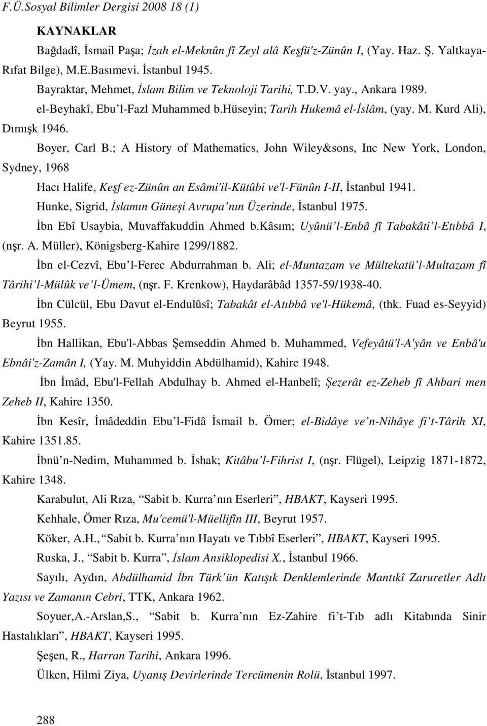 ; A History of Mathematics, John Wiley&sons, Inc New York, London, Sydney, 1968 Hacı Halife, Keşf ez-zünûn an Esâmi'il-Kütûbi ve'l-fünûn I-II, İstanbul 1941.