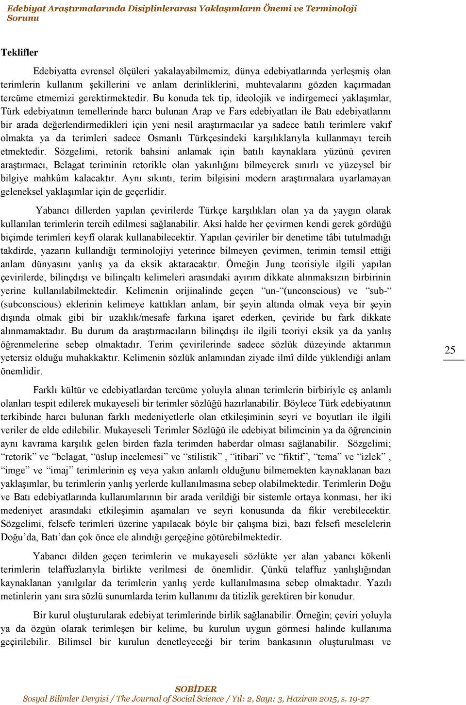 Bu konuda tek tip, ideolojik ve indirgemeci yaklaşımlar, Türk edebiyatının temellerinde harcı bulunan Arap ve Fars edebiyatları ile Batı edebiyatlarını bir arada değerlendirmedikleri için yeni nesil