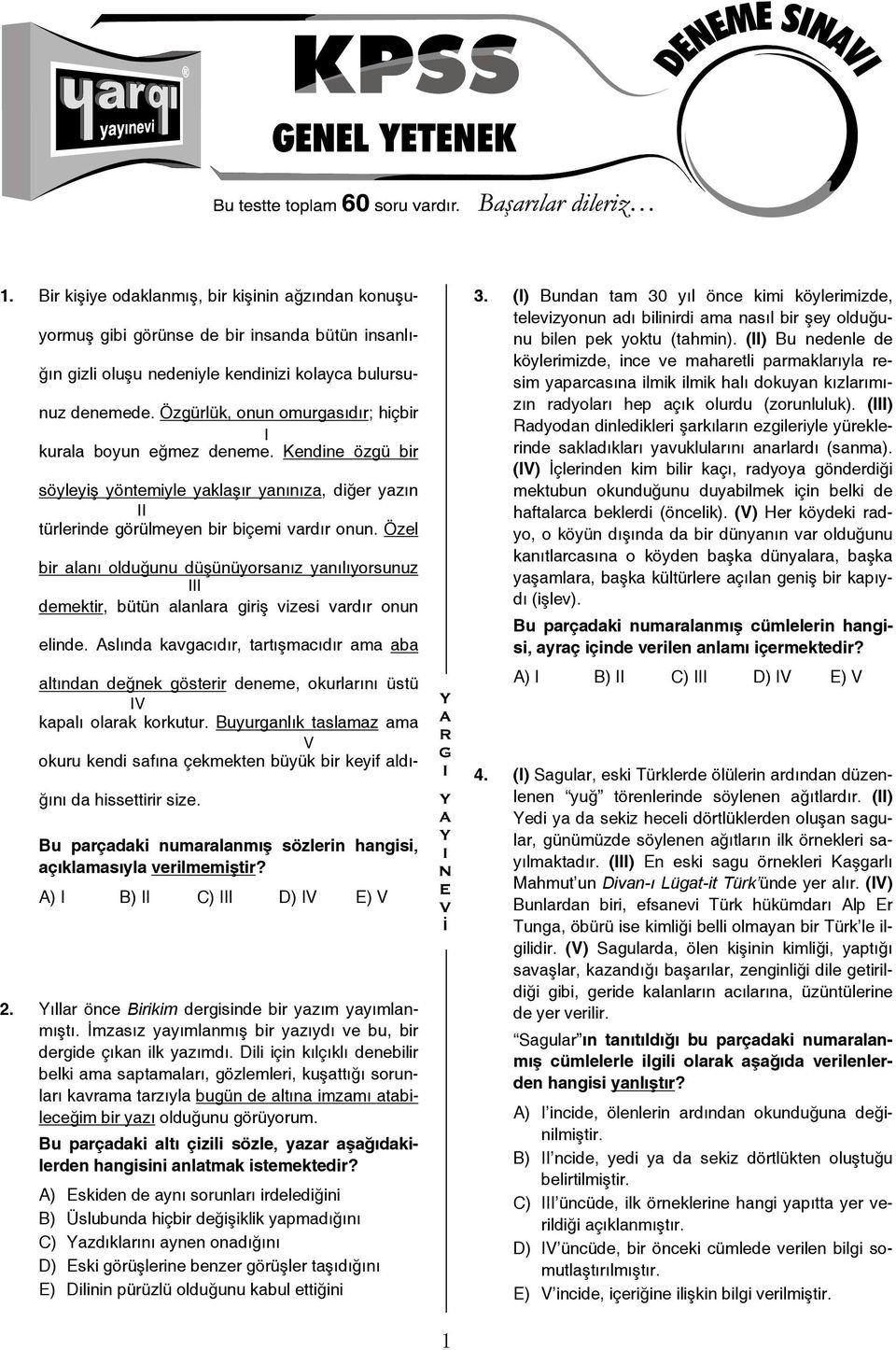 Özel bir alanı olduğunu düşünüyorsanız yanılıyorsunuz III demektir, bütün alanlara giriş vizesi vardır onun elinde.