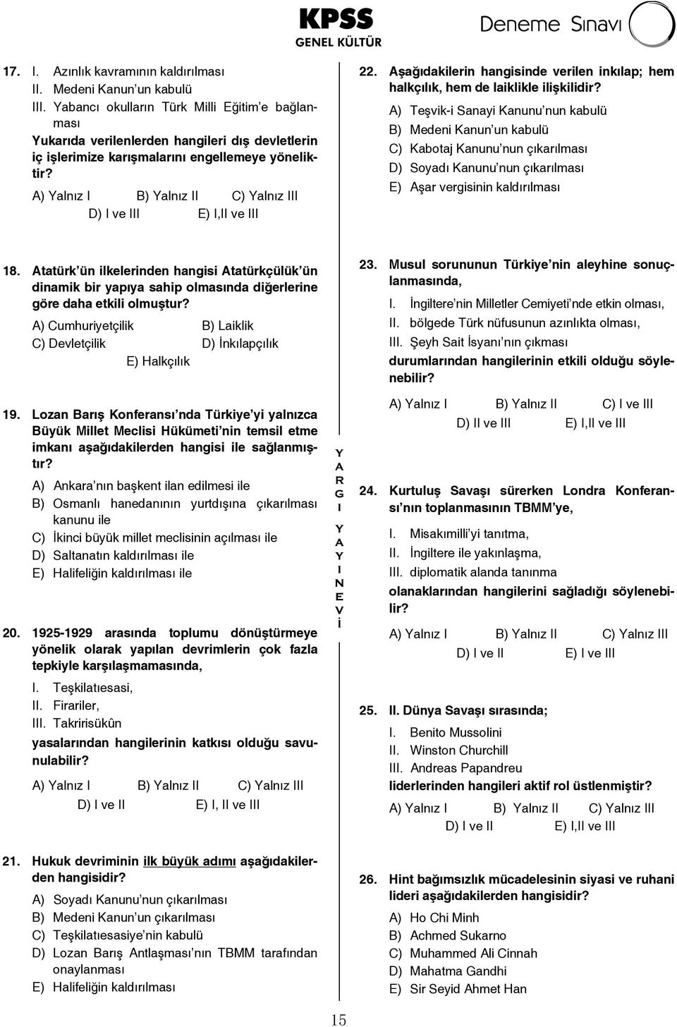 A) Yalnız I B) Yalnız II C) Yalnız III D) I ve III E) I,II ve III 22. Aşağıdakilerin hangisinde verilen inkılap; hem halkçılık, hem de laiklikle ilişkilidir?