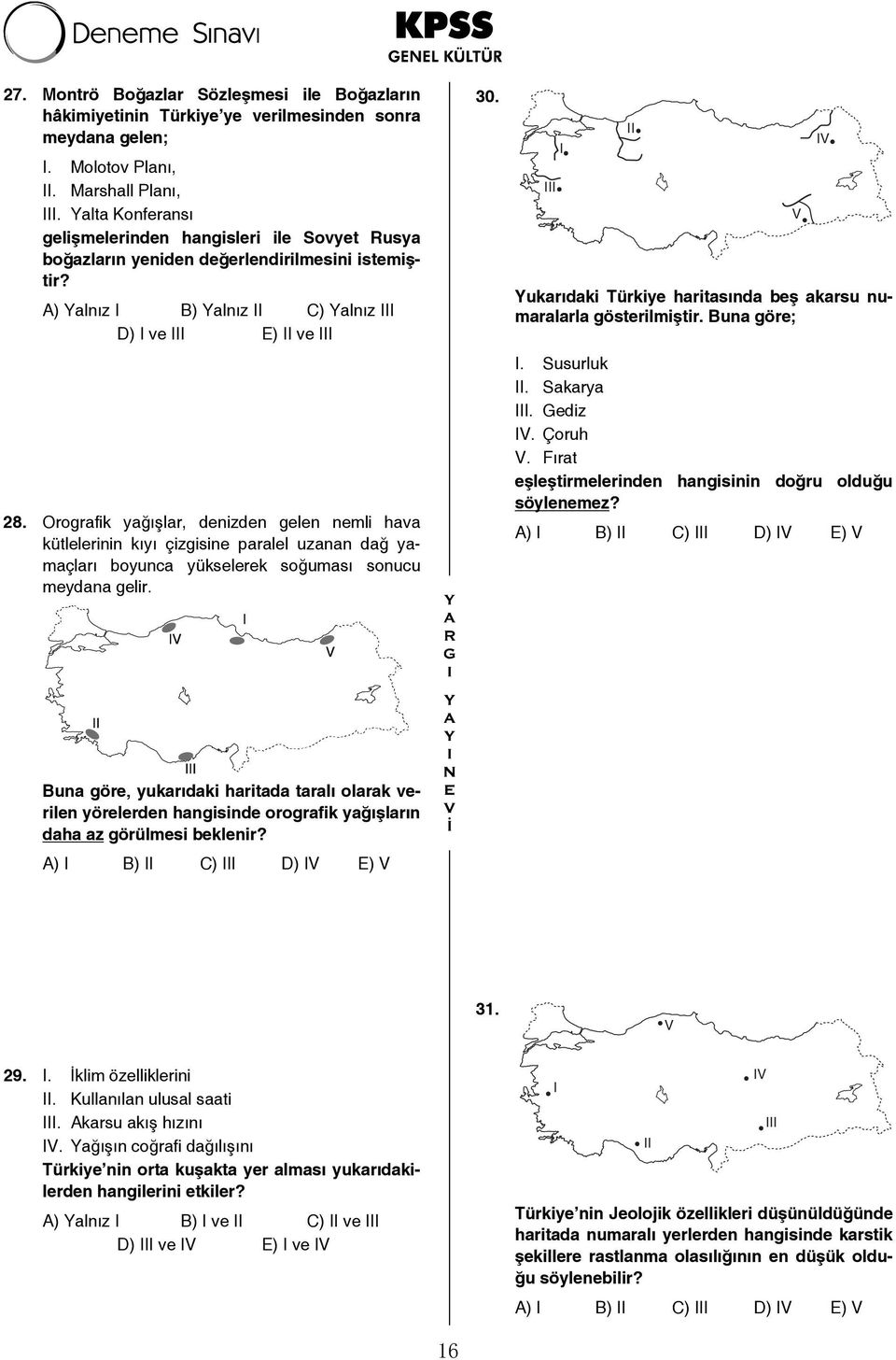 Orografik yağışlar, denizden gelen nemli hava kütlelerinin kıyı çizgisine paralel uzanan dağ yamaçları boyunca yükselerek soğuması sonucu meydana gelir. 30.