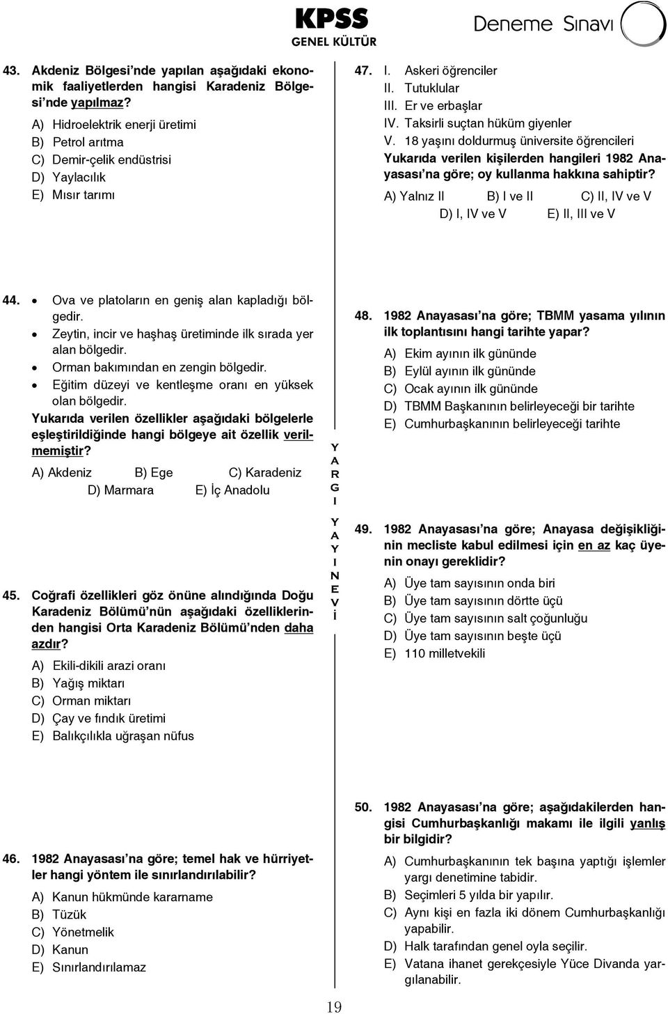 Taksirli suçtan hüküm giyenler V. 18 yaşını doldurmuş üniversite öğrencileri Yukarıda verilen kişilerden hangileri 1982 Anayasası na göre; oy kullanma hakkına sahiptir?