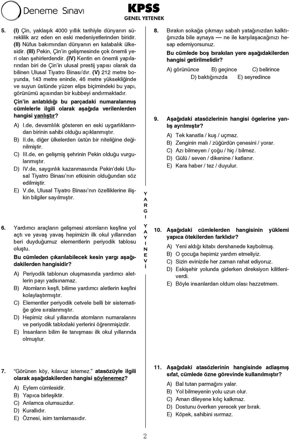 (V) 212 metre boyunda, 143 metre eninde, 46 metre yüksekliğinde ve suyun üstünde yüzen elips biçimindeki bu yapı, görünümü açısından bir kubbeyi andırmaktadır.