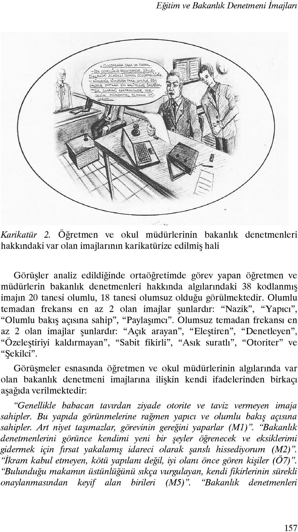 denetmenleri hakkında algılarındaki 38 kodlanmış imajın 20 tanesi olumlu, 18 tanesi olumsuz olduğu görülmektedir.