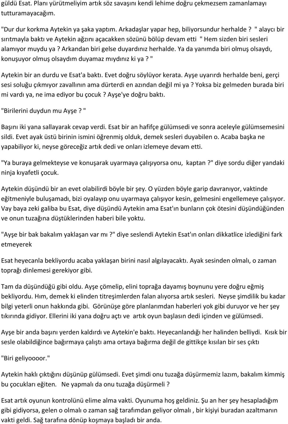 Ya da yanımda biri olmuş olsaydı, konuşuyor olmuş olsaydım duyamaz mıydınız ki ya? " Aytekin bir an durdu ve Esat'a baktı. Evet doğru söylüyor kerata.