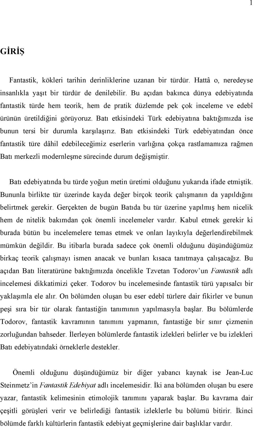 Batı etkisindeki Türk edebiyatına baktığımızda ise bunun tersi bir durumla karşılaşırız.