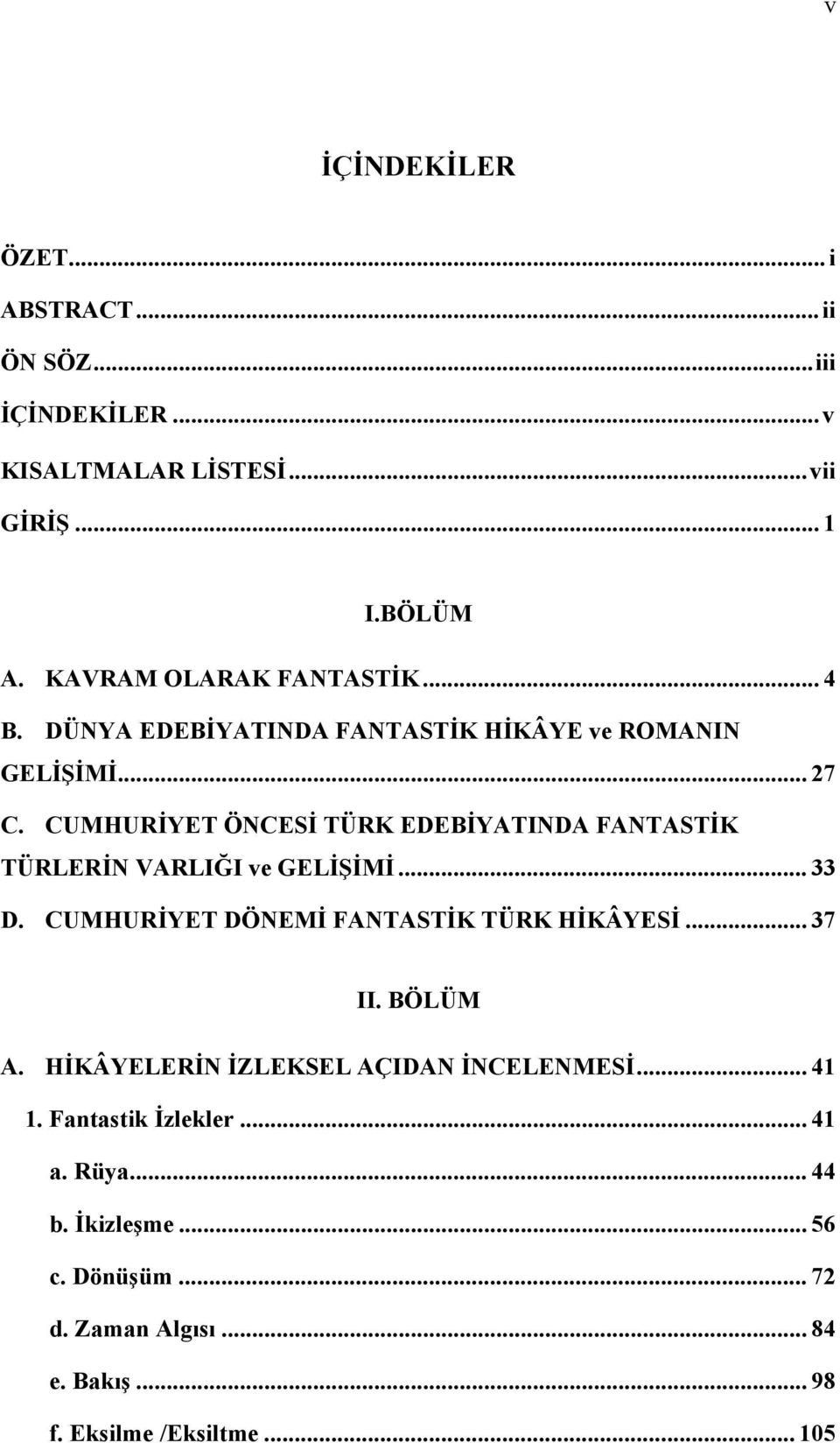 CUMHURİYET ÖNCESİ TÜRK EDEBİYATINDA FANTASTİK TÜRLERİN VARLIĞI ve GELİŞİMİ... 33 D. CUMHURİYET DÖNEMİ FANTASTİK TÜRK HİKÂYESİ... 37 II.