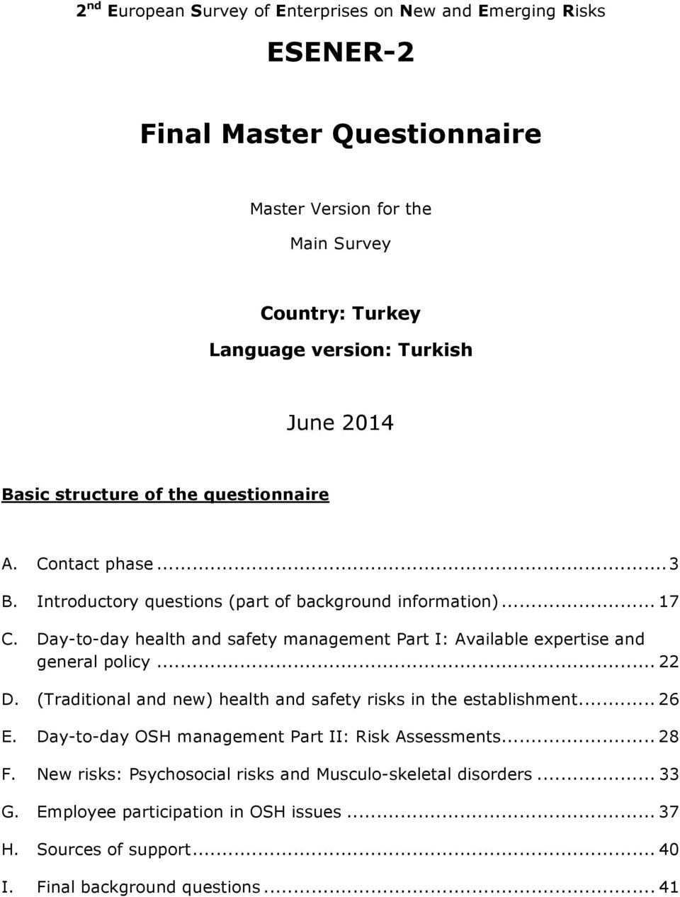 Day-to-day health and safety management Part I: Available expertise and general policy... 22 D. (Traditional and new) health and safety risks in the establishment... 26 E.