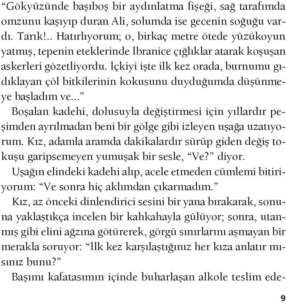 İçkiyi işte ilk kez orada, burnumu gıdıklayan çöl bitkilerinin kokusunu duyduğumda düşünmeye başladım ve.