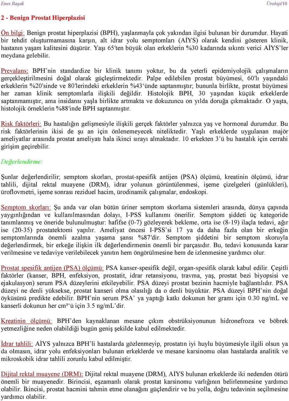 Yaşı 65 ten büyük olan erkeklerin %30 kadarında sıkıntı verici AİYS ler meydana gelebilir.