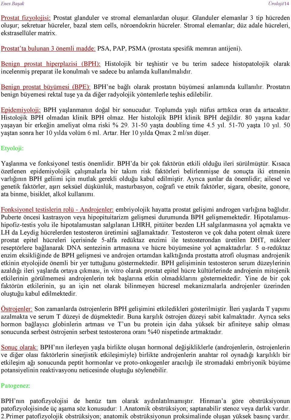 Benign prostat hiperplazisi (BPH): Histolojik bir teşhistir ve bu terim sadece histopatolojik olarak incelenmiş preparat ile konulmalı ve sadece bu anlamda kullanılmalıdır.