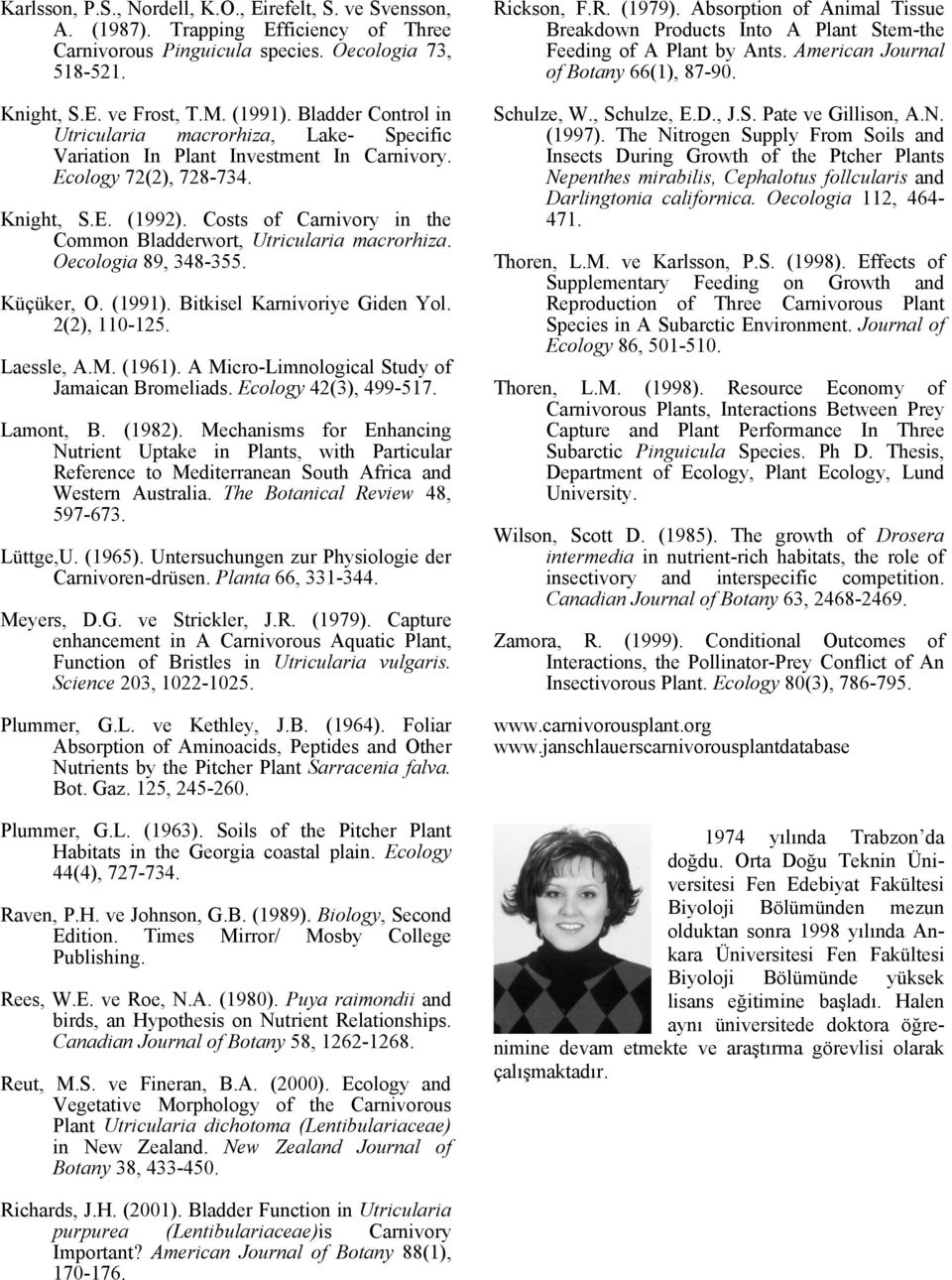 Costs of Carnivory in the Common Bladderwort, Utricularia macrorhiza. Oecologia 89, 348-355. Küçüker, O. (1991). Bitkisel Karnivoriye Giden Yol. 2(2), 110-125. Laessle, A.M. (1961).