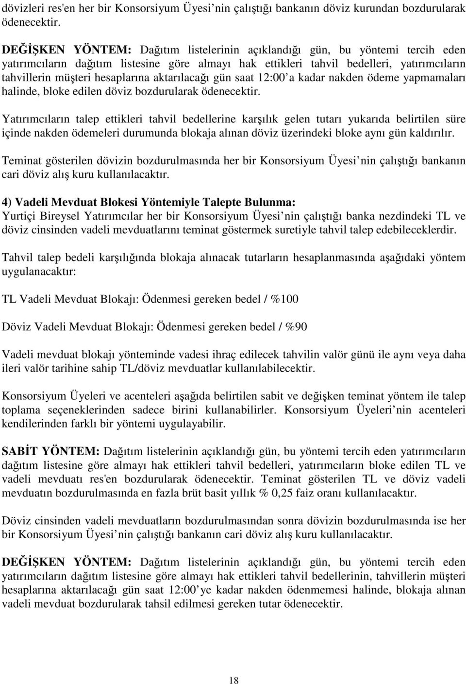 hesaplarına aktarılacağı gün saat 12:00 a kadar nakden ödeme yapmamaları halinde, bloke edilen döviz bozdurularak ödenecektir.