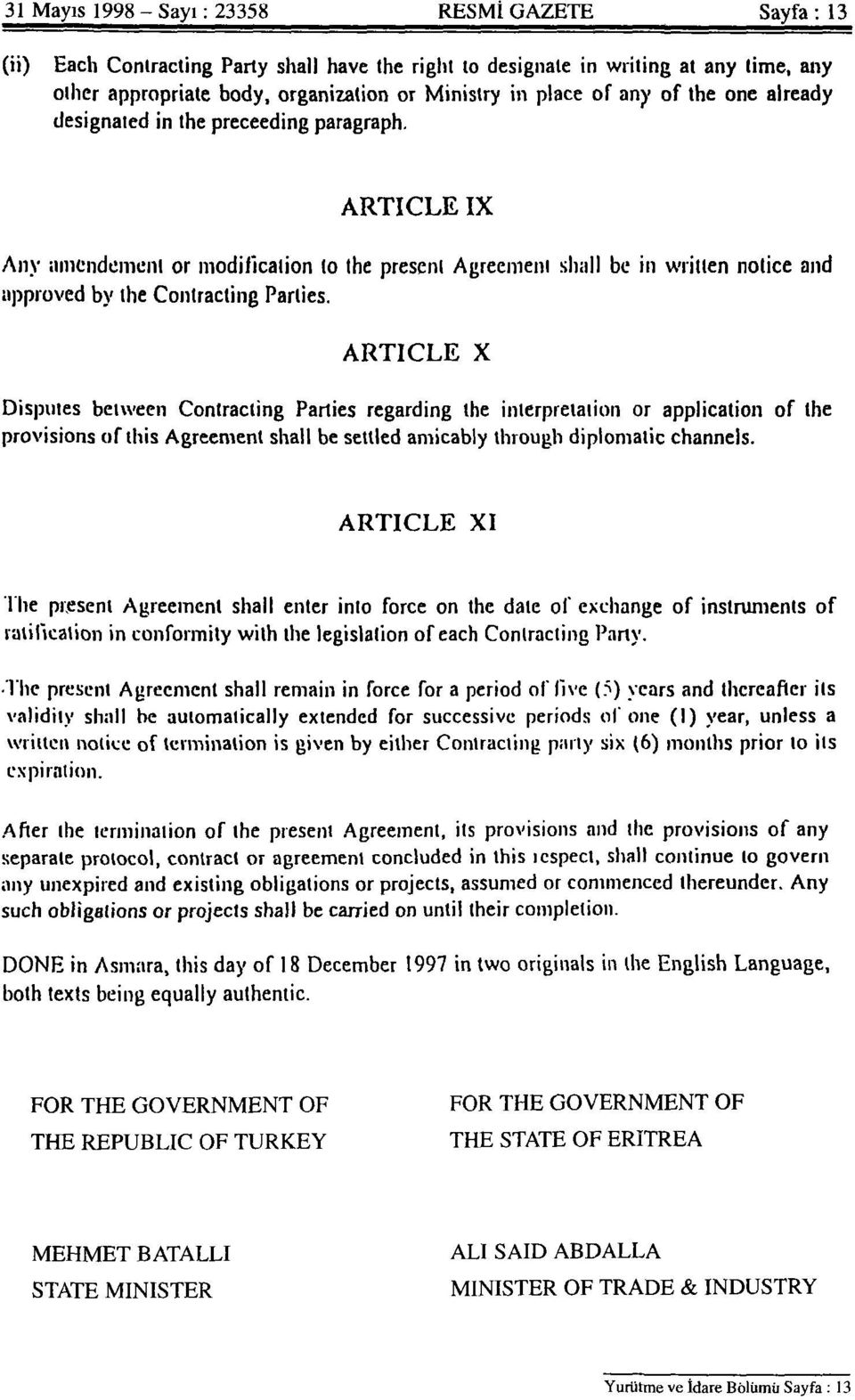 ARTICLE IX Any nnicndeineni or modiiicalion (o the present Agreemeni shall be in written notice and approved by the Contracting Parlies.