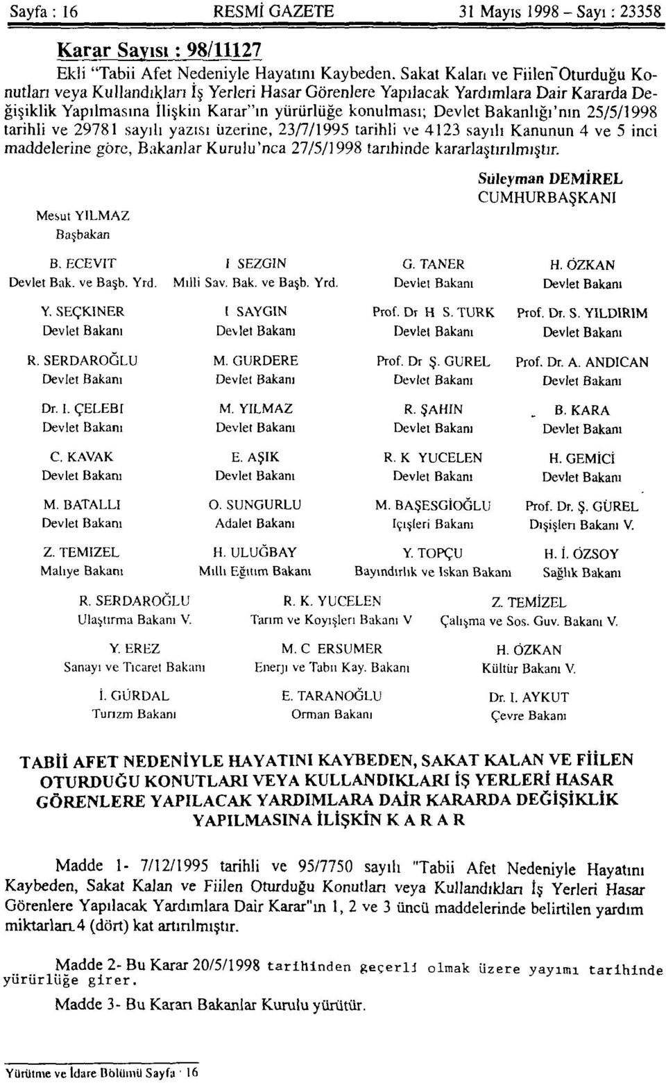 Bakanlığı'nın 25/5/1998 tarihli ve 29781 sayılı yazısı üzerine, 23/7/1995 tarihli ve 4123 sayılı Kanunun 4 ve 5 inci maddelerine göre, Bakanlar Kurulu'nca 27/5/1998 tarihinde kararlaştırılmıştır.