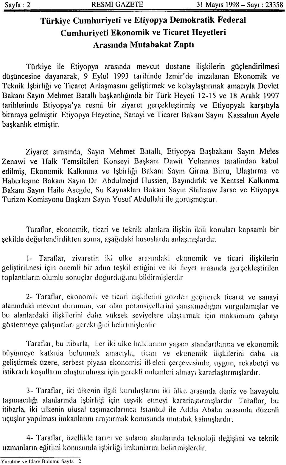 Devlet Bakanı Sayın Mehmet Batallı başkanlığında bir Türk Heyeti 12-15 ve 18 Aralık 1997 tarihlerinde Etiyopya'ya resmi bir ziyaret gerçekleştirmiş ve Etiyopyalı karşıtıyla biraraya gelmiştir.