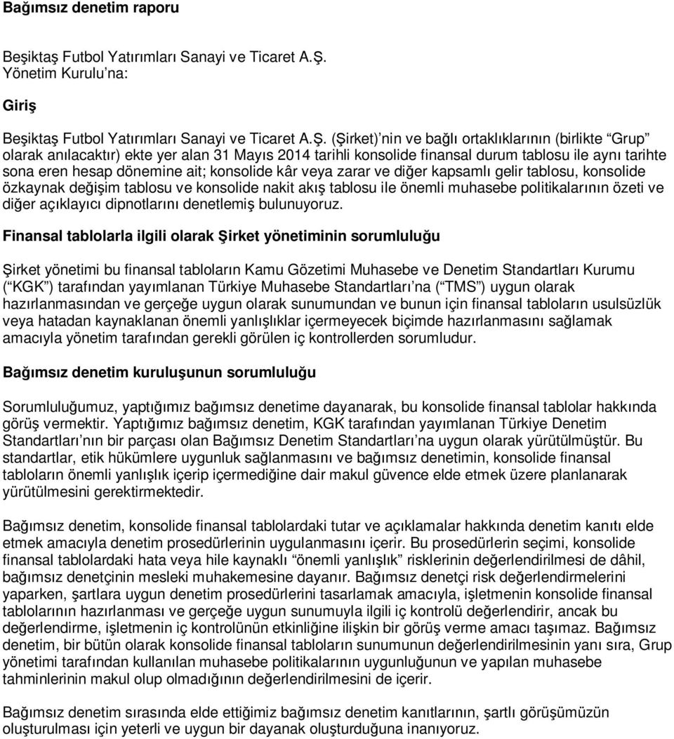 (Şirket) nin ve bağlı ortaklıklarının (birlikte Grup olarak anılacaktır) ekte yer alan 31 Mayıs 2014 tarihli konsolide finansal durum tablosu ile aynı tarihte sona eren hesap dönemine ait; konsolide