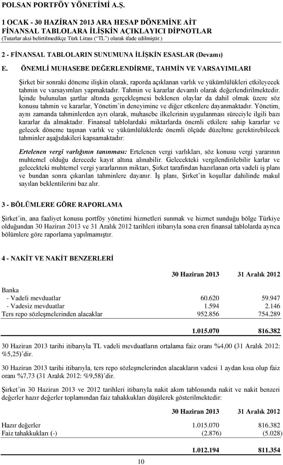 Tahmin ve kararlar devamlı olarak değerlendirilmektedir.