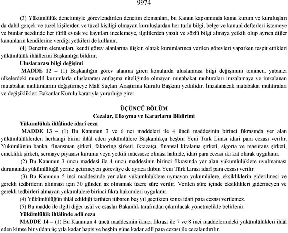 verdiği yetkileri de kullanır. (4) Denetim elemanları, kendi görev alanlarına ilişkin olarak kurumlarınca verilen görevleri yaparken tespit ettikleri yükümlülük ihlâllerini Başkanlığa bildirir.