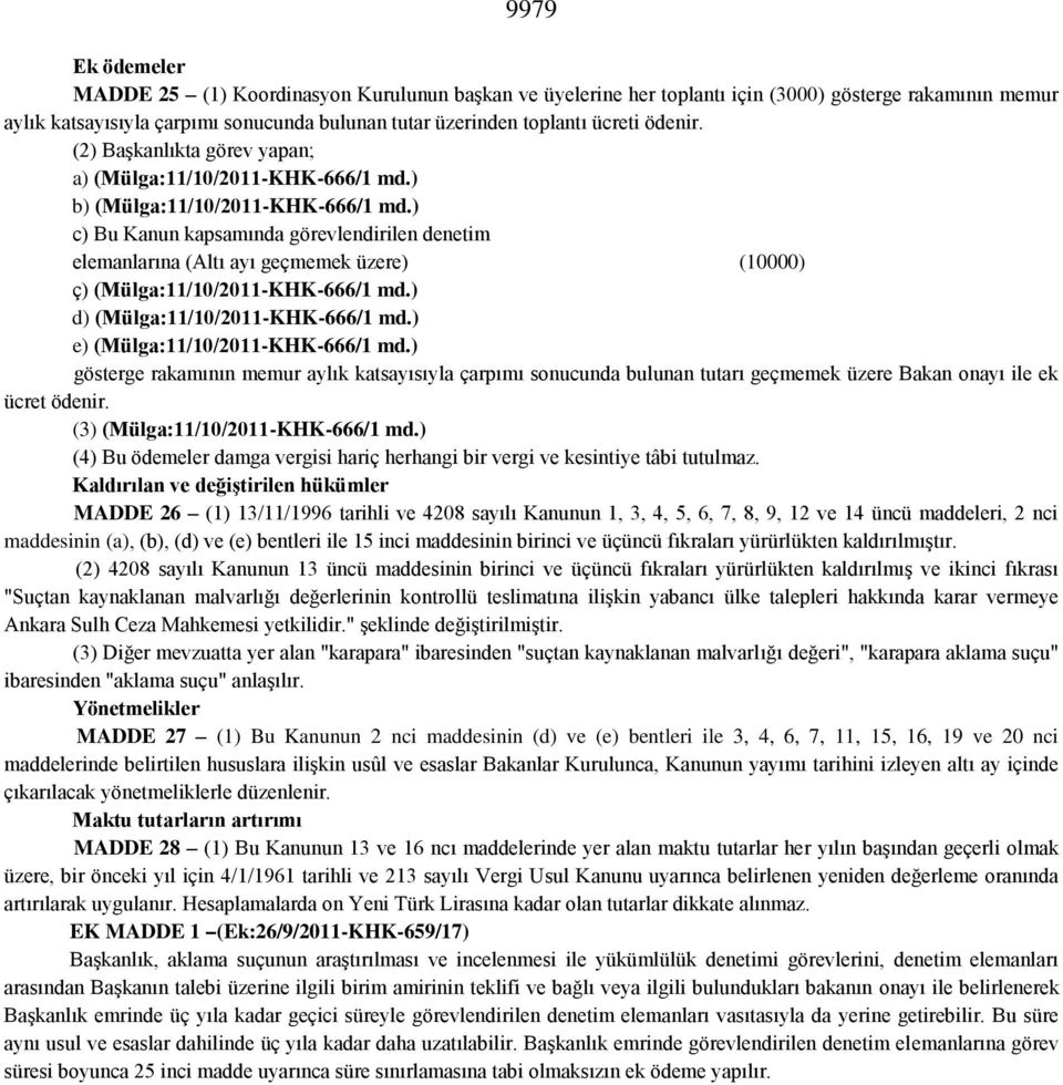 ) c) Bu Kanun kapsamında görevlendirilen denetim elemanlarına (Altı ayı geçmemek üzere) (10000) ç) (Mülga:11/10/2011-KHK-666/1 md.) d) (Mülga:11/10/2011-KHK-666/1 md.