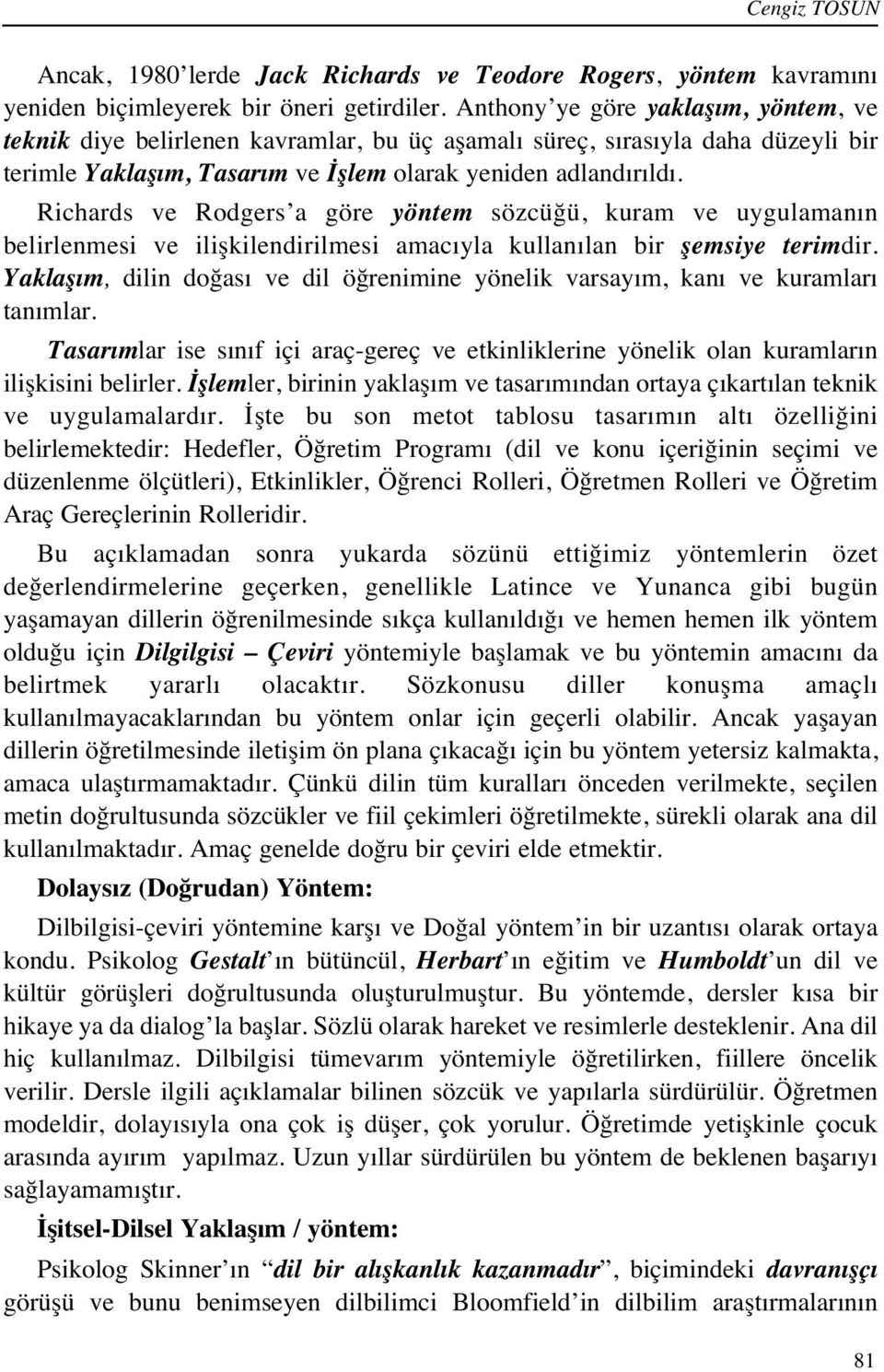 Richards ve Rodgers a göre yöntem sözcüğü, kuram ve uygulaman n belirlenmesi ve ilişkilendirilmesi amac yla kullan lan bir şemsiye terimdir.