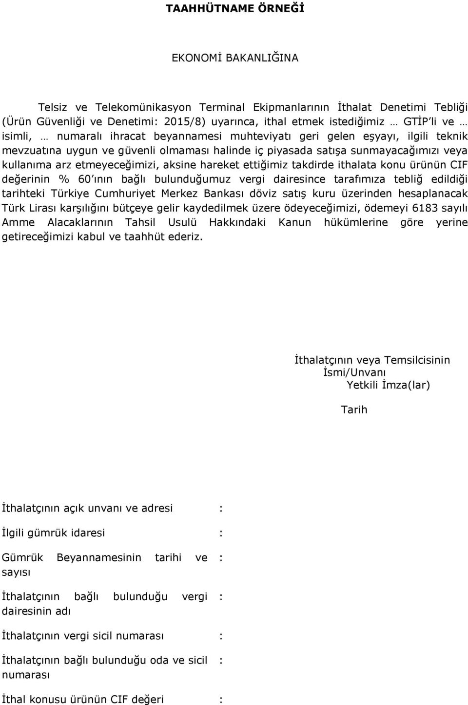 aksine hareket ettiğimiz takdirde ithalata konu ürünün CIF değerinin % 60 ının bağlı bulunduğumuz vergi dairesince tarafımıza tebliğ edildiği tarihteki Türkiye Cumhuriyet Merkez Bankası döviz satış