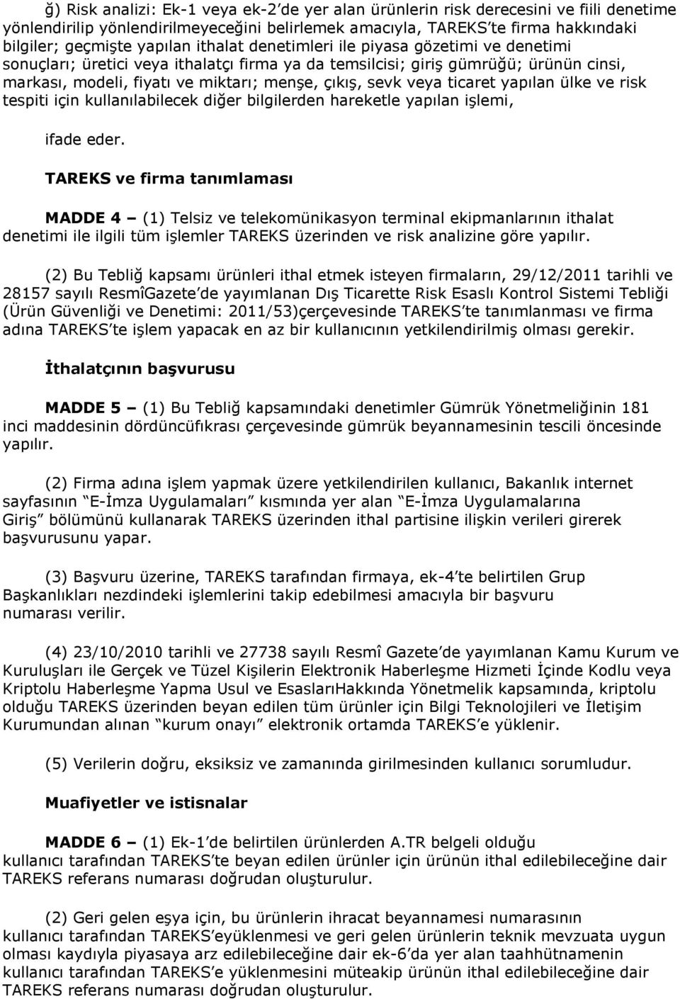 ticaret yapılan ülke ve risk tespiti için kullanılabilecek diğer bilgilerden hareketle yapılan işlemi, ifade eder.