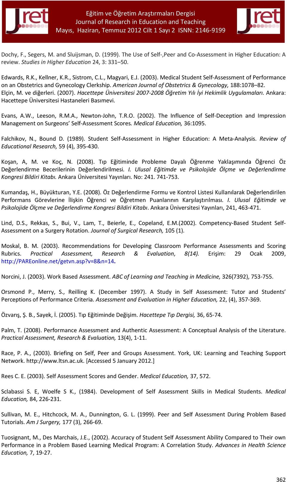 (2007). Hacettepe Üniversitesi 2007-2008 Öğretim Yılı İyi Hekimlik Uygulamaları. Ankara: Hacettepe Üniversitesi Hastaneleri Basımevi. Evans, A.W., Leeson, R.M.A., Newton-John, T.R.O. (2002).