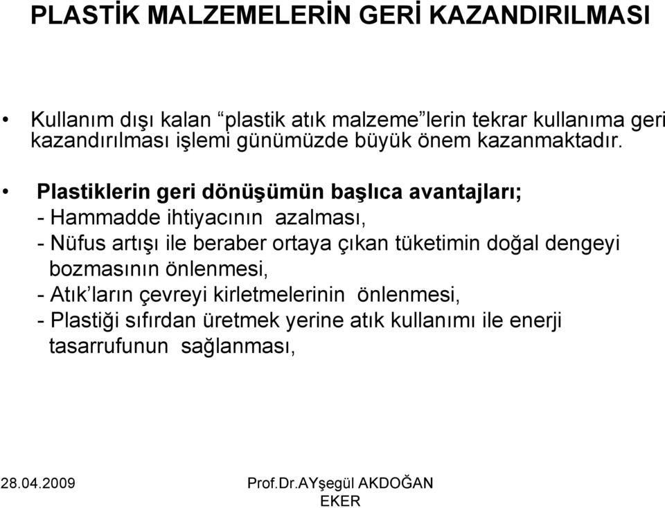 Plastiklerin geri dönüşümün başlıca avantajları; - Hammadde ihtiyacının azalması, - Nüfus artışı ile beraber ortaya