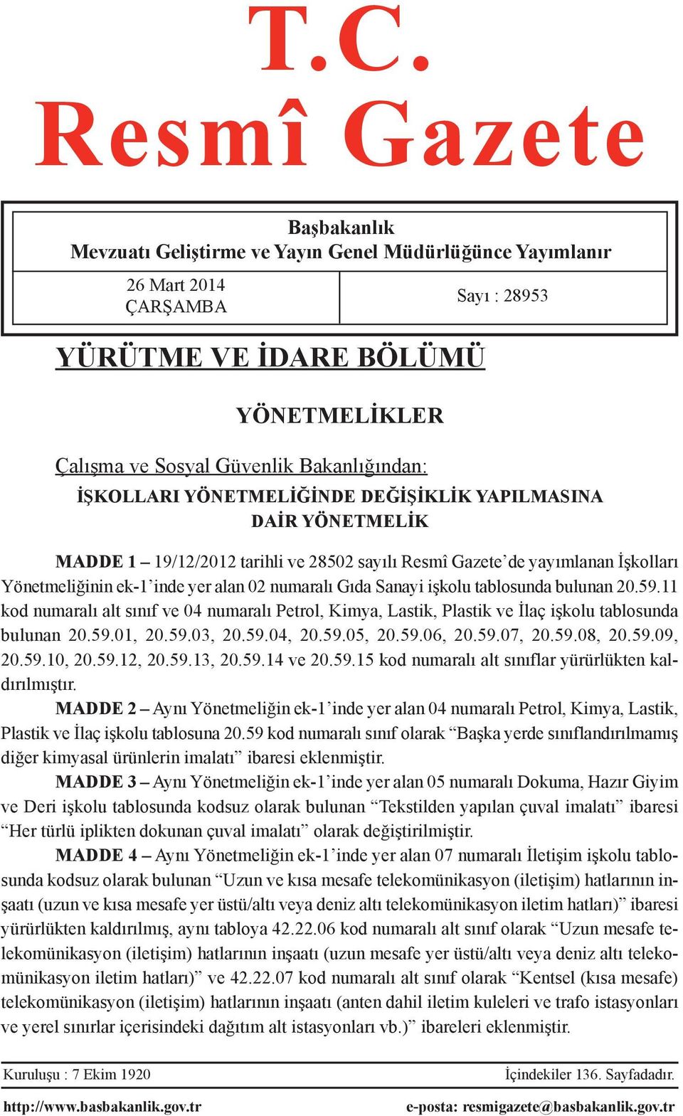 Gıda Sanayi işkolu tablosunda bulunan 20.59.11 kod numaralı alt sınıf ve 04 numaralı Petrol, Kimya, Lastik, Plastik ve İlaç işkolu tablosunda bulunan 20.59.01, 20.59.03, 20.59.04, 20.59.05, 20.59.06, 20.