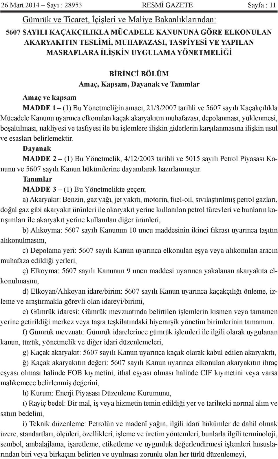 Kaçakçılıkla Mücadele Kanunu uyarınca elkonulan kaçak akaryakıtın muhafazası, depolanması, yüklenmesi, boşaltılması, nakliyesi ve tasfiyesi ile bu işlemlere ilişkin giderlerin karşılanmasına ilişkin