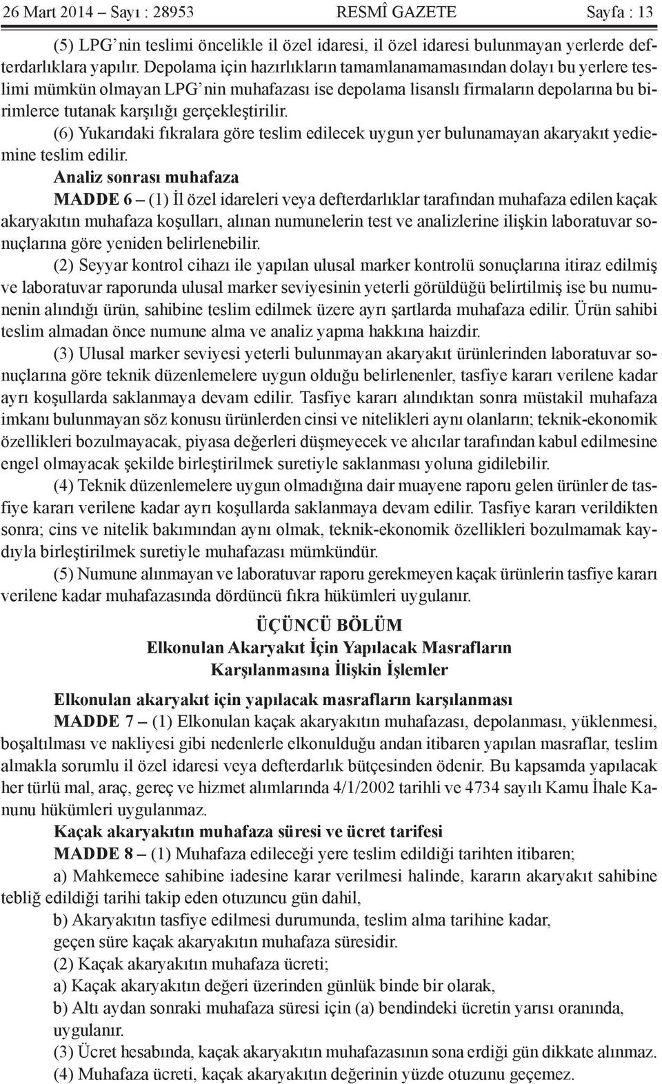 gerçekleştirilir. (6) Yukarıdaki fıkralara göre teslim edilecek uygun yer bulunamayan akaryakıt yediemine teslim edilir.