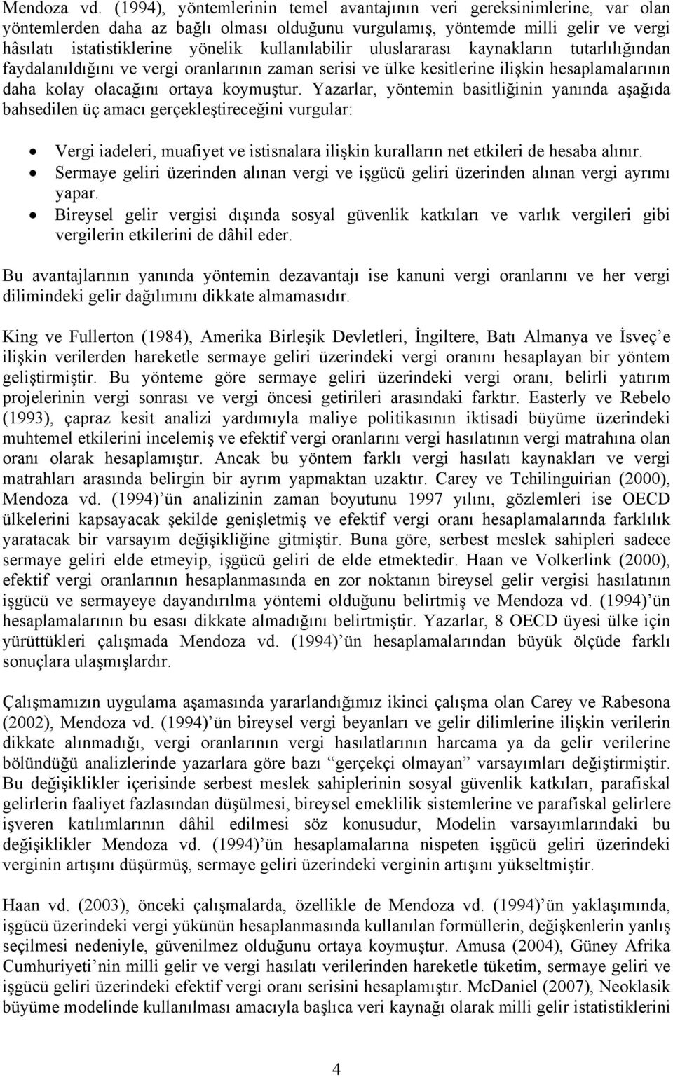 kullanılabilir uluslararası kaynakların tutarlılığından faydalanıldığını ve vergi oranlarının zaman serisi ve ülke kesitlerine ilişkin hesaplamalarının daha kolay olacağını ortaya koymuştur.