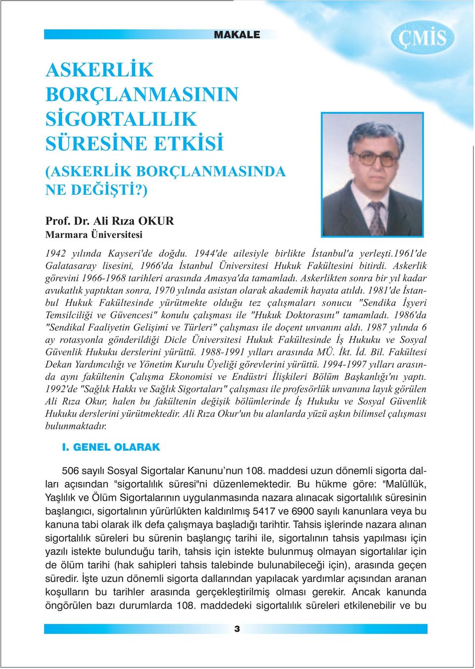 Askerlik görevini 1966-1968 tarihleri arasýnda Amasya'da tamamladý. Askerlikten sonra bir yýl kadar avukatlýk yaptýktan sonra, 1970 yýlýnda asistan olarak akademik hayata atýldý.