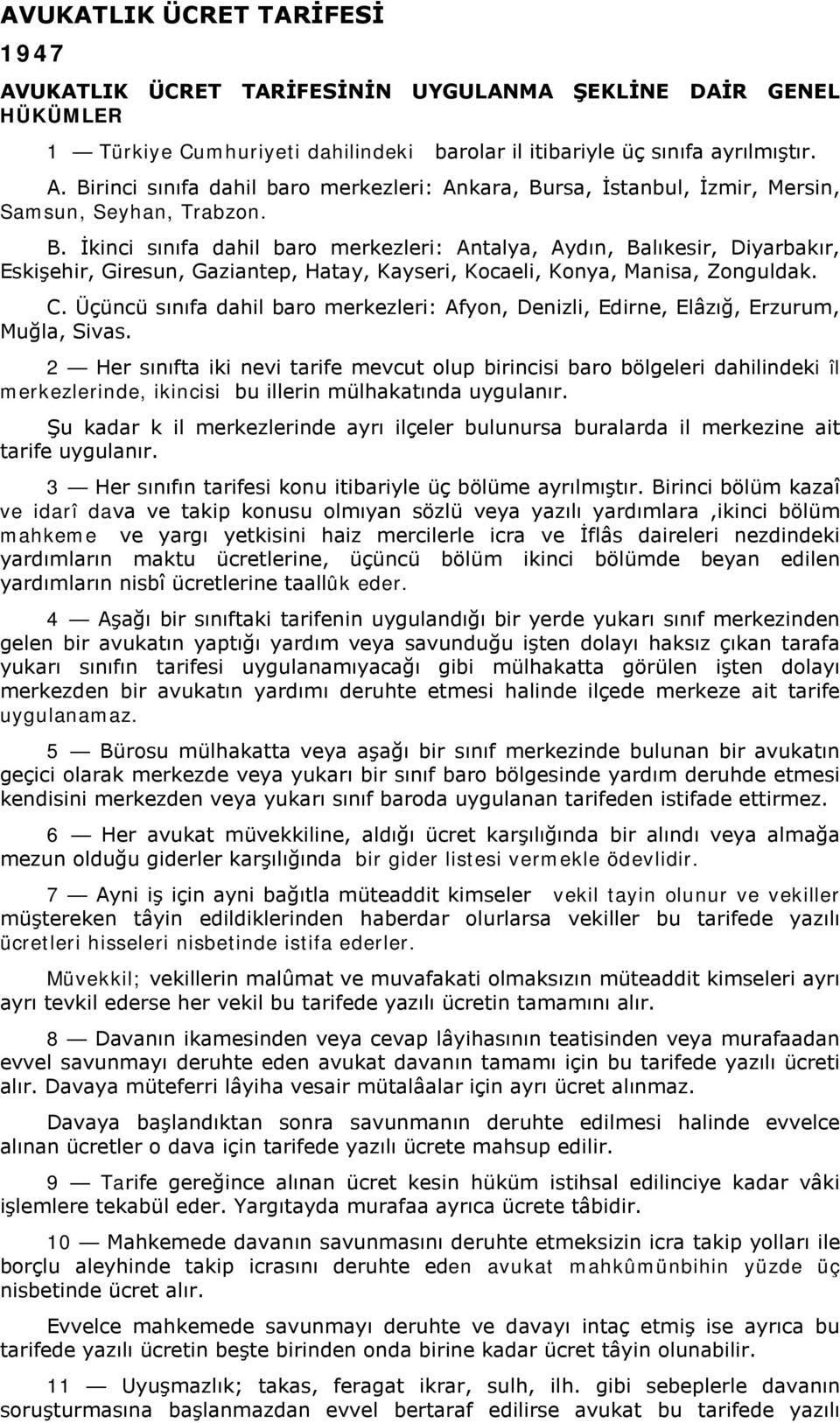 Üçüncü sınıfa dahil baro merkezleri: Afyon, Denizli, Edirne, Elâzığ, Erzurum, Muğla, Sivas.