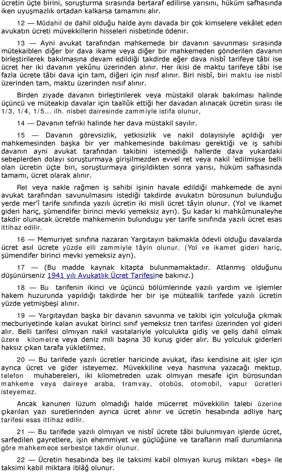 13 Ayni avukat tarafından mahkemede bir davanın savunması sırasında mütekaiblen diğer bir dava ikame veya diğer bir mahkemeden gönderilen davanın birleştirilerek bakılmasına devam edildiği takdirde