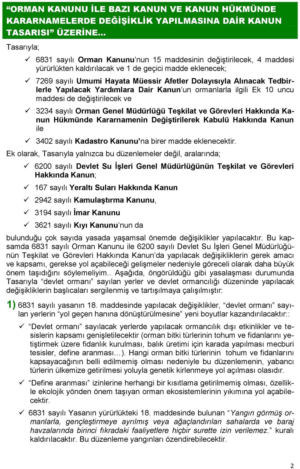 maddesi de değiştirilecek ve 3234 sayılı Orman Genel Müdürlüğü TeĢkilat ve Görevleri Hakkında Kanun Hükmünde Kararnamenin DeğiĢtirilerek Kabulü Hakkında Kanun ile 3402 sayılı Kadastro Kanunu na birer